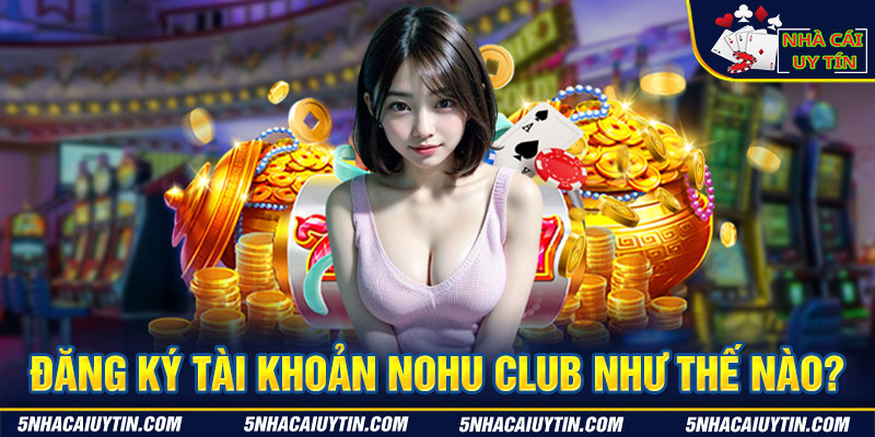 Lộ trình tham gia vào các trò chơi nổ hũ club