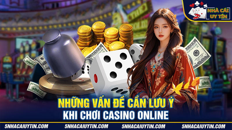Những điều cần lưu tâm khi chơi casino online