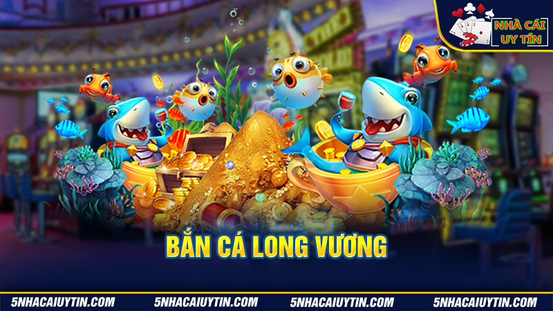 Bắn cá long vương