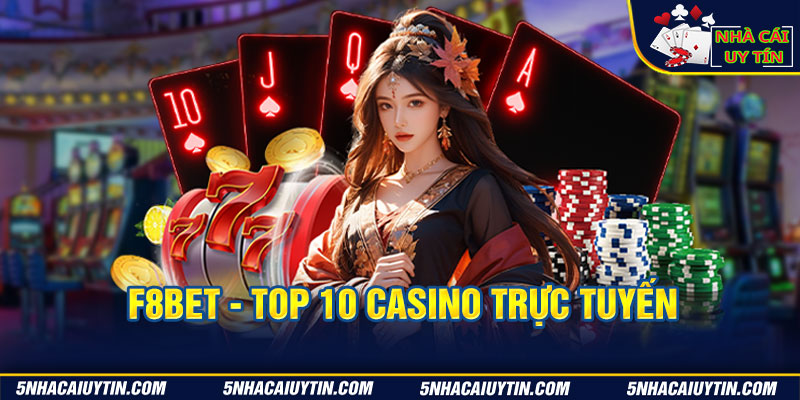 F8Bet - top 10 casino trực tuyến