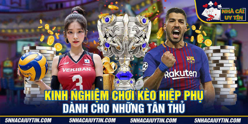 Kinh nghiệm chơi kèo hiệp phụ dành cho những tân thủ