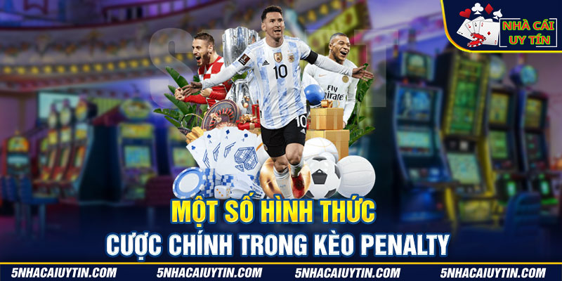 Một số hình thức cược chính trong kèo Penalty