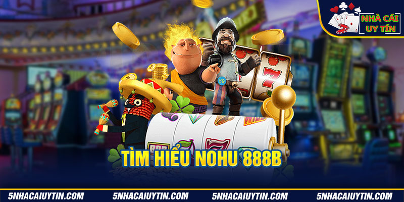 Tìm hiểu nohu 888b