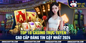Top 10 Casino Trực Tuyến Cao Cấp Đáng Tin Cậy Nhất 2024