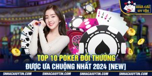Top 10 Poker Đổi Thưởng Được Ưa Chuộng Nhất 2024 [New]